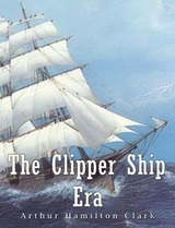 The Clipper Ship Era - Arthur Hamilton Clark