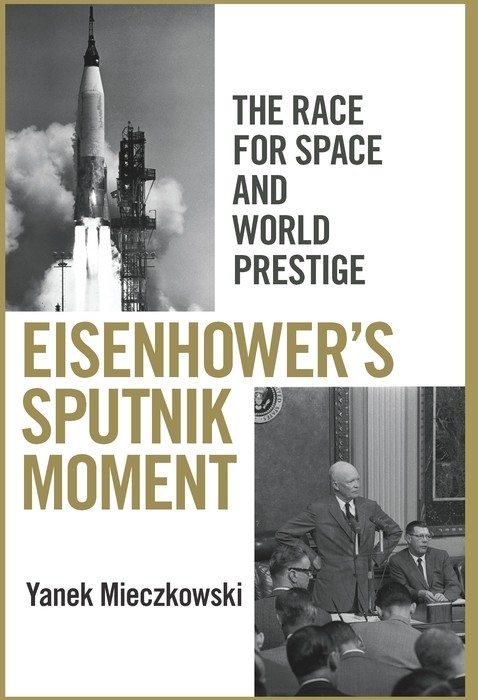 Eisenhower's Sputnik Moment -  Yanek Mieczkowski