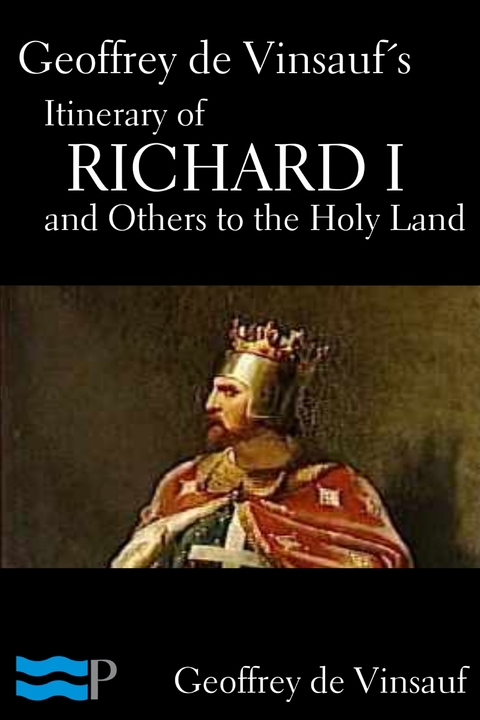 Geoffrey de Vinsauf’s Itinerary of Richard I and Others to the Holy Land - Geoffrey De Vinsauf