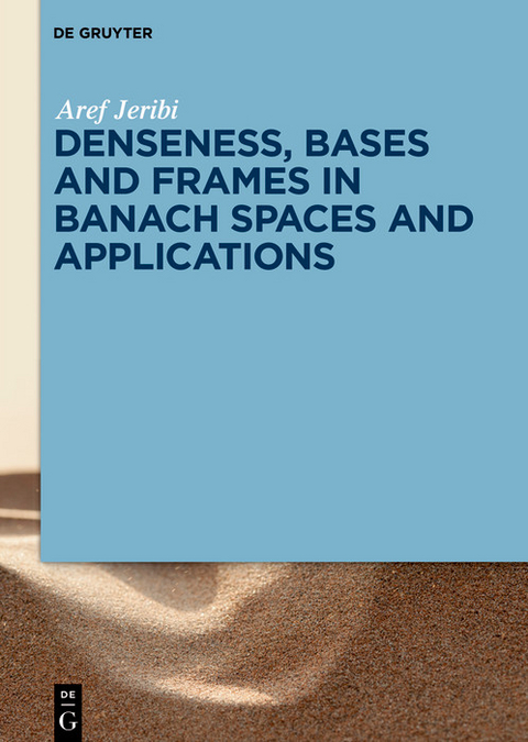 Denseness, Bases and Frames in Banach Spaces and Applications -  Aref Jeribi