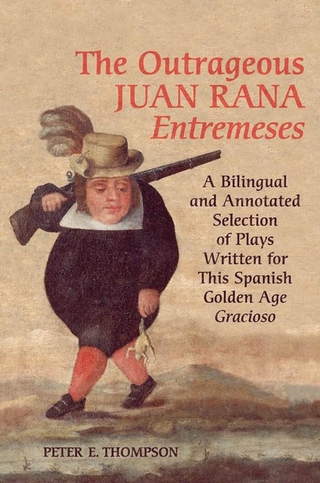 The Outrageous Juan Rana <em>Entremeses</em> -  Peter E. Thompson