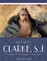 The Existence of God, A Dialogue in Three Chapters - S.J. F. Clarke