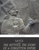 The Hittites: The Story of a Forgotten Empire - A.H. Sayce