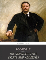 The Strenuous Life, Essays and Addresses - Theodore Roosevelt