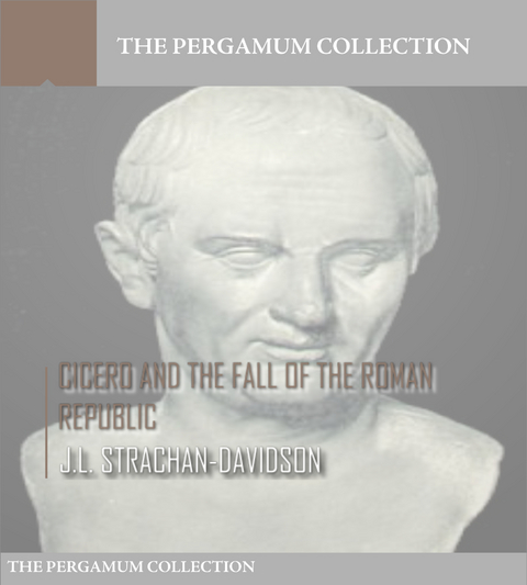 Cicero and the Fall of the Roman Republic - J.L. Strachan-Davidson