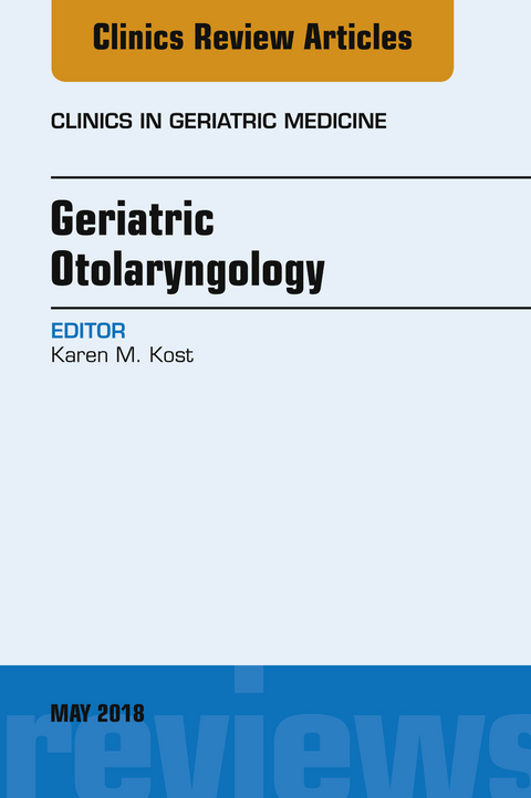 Geriatric Otolaryngology, An Issue of Clinics in Geriatric Medicine -  Karen M. Kost