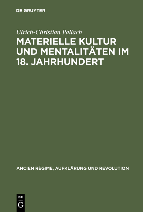 Materielle Kultur und Mentalitäten im 18. Jahrhundert - Ulrich-Christian Pallach