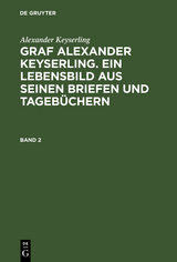 Alexander Keyserling: Graf Alexander Keyserling. Ein Lebensbild aus seinen Briefen und Tagebüchern. Band 2 - Alexander Keyserling