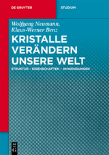 Kristalle verändern unsere Welt -  Wolfgang Neumann,  Klaus-Werner Benz