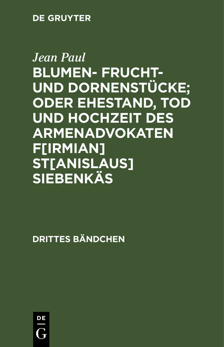 Blumen- Frucht- und Dornenstücke; oder Ehestand, Tod und Hochzeit des Armenadvokaten F[irmian] St[anislaus] Siebenkäs - Jean Paul