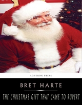 The Christmas Gift that Came to Rupert - Bret Harte