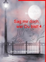 Sag mir doch, wer Du bist! 4 - Monika Stahl