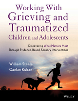 Working with Grieving and Traumatized Children and Adolescents -  Caelan Kuban,  William Steele