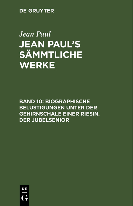 Biographische Belustigungen unter der Gehirnschale einer Riesin. Der Jubelsenior - Jean Paul