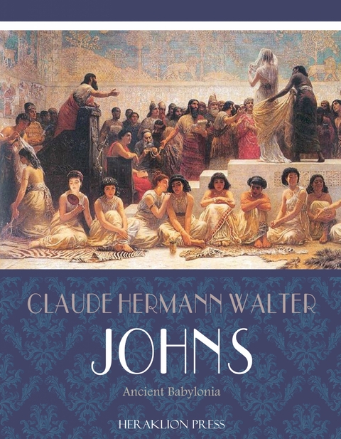 Ancient Babylonia - Claude Hermann Walter Johns