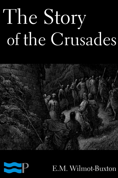 The Story of the Crusades - E.M. Wilmot-Buxton