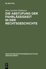 Die Abstufung der Fahrlässigkeit in der Rechtsgeschichte - Hans-Joachim Hoffmann