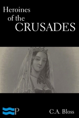 Heroines of the Crusades - C.A. Bloss