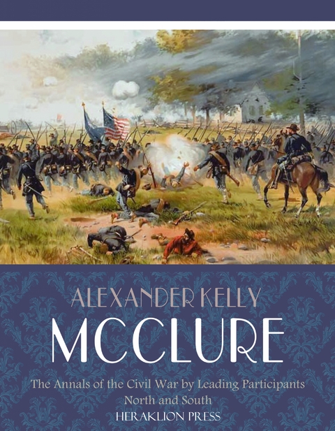 The Annals of the Civil War Written by Leading Participants North and South - Alexander Kelly McClure