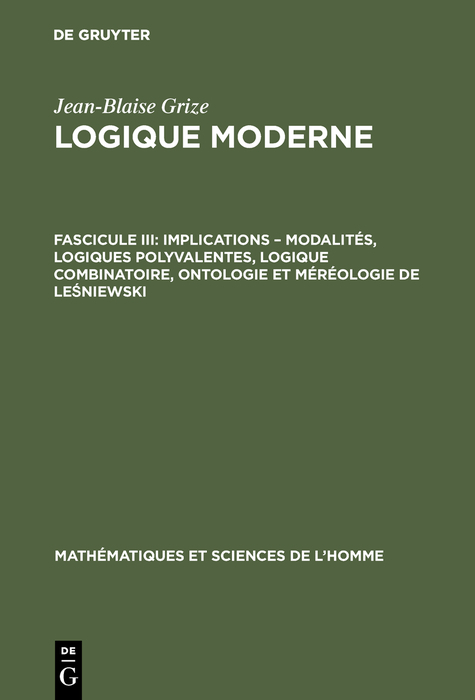 Implications – modalités, logiques polyvalentes, logique combinatoire, ontologie et méréologie de Leśniewski - Jean-Blaise Grize