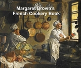 Margaret Brown's French Cookery Book - Margaret Brown