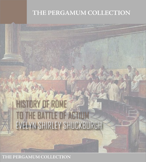 History of Rome to the Battle of Actium - Evelyn Shirley Shuckburgh