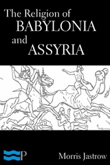 The Religion of Babylonia and Assyria - Morris Jastrow