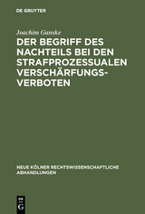 Der Begriff des Nachteils bei den strafprozessualen Verschärfungsverboten - Joachim Ganske