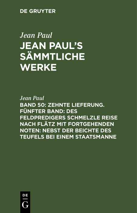 Zehnte Lieferung. Fünfter Band: Des Feldpredigers Schmelzle Reise nach Flätz mit fortgehenden Noten; nebst der Beichte des Teufels bei einem Staatsmanne - Jean Paul