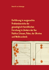 Einführung in ausgesuchte Problembereiche der genealogisch-heraldischen Forschung in Ländern der Res Publica: Litauen, Polen, der Ukraine und Weißrusslands - Edward O. von Schlesinger