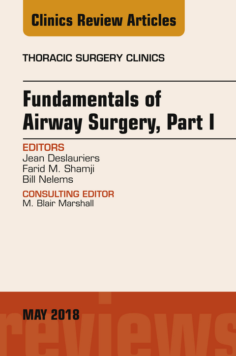 Fundamentals of Airway Surgery, Part I, An Issue of Thoracic Surgery Clinics -  Jean Deslauriers,  Bill Nelems,  Farid M. Shamji