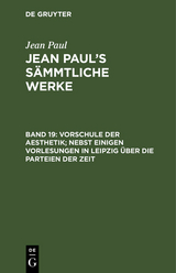 Vorschule der Aesthetik; nebst einigen Vorlesungen in Leipzig über die Parteien der Zeit - Jean Paul