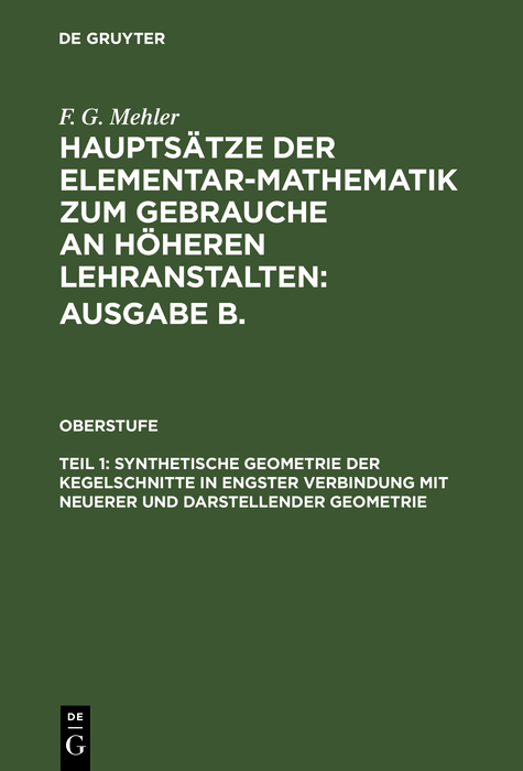 Synthetische Geometrie der Kegelschnitte in engster Verbindung mit neuerer und darstellender Geometrie - F. G. Mehler