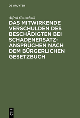 Das mitwirkende Verschulden des Beschädigten bei Schadenersatzansprüchen nach dem Bürgerlichen Gesetzbuch - Alfred Gottschalk