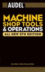 Audel Machine Shop Tools and Operations - Miller, Rex; Miller, Mark Richard