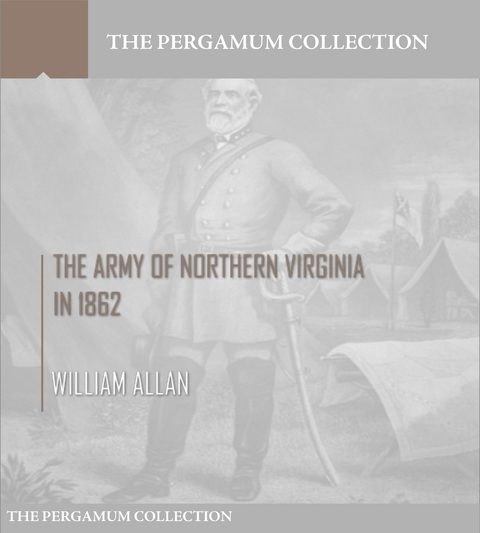 The Army of Northern Virginia in 1862 - William Allan