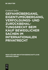 Gefahrübergang, Eigentumsübergang, Verfolgungs- und Zurückbehaltungsrecht beim Kauf beweglicher Sachen im internationalen Privatrecht - Gerhard Sailer