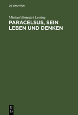 Paracelsus, sein Leben und Denken - Michael Benedict Lessing