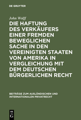 Die Haftung des Verkäufers einer fremden beweglichen Sache in den Vereinigten Staaten von Amerika in Vergleichung mit dem deutschen bürgerlichen Recht - John Wolff