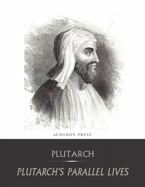 The Complete Collection of Plutarch's Parallel Lives -  Plutarch