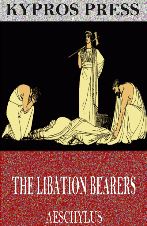 The Libation Bearers -  Aeschylus