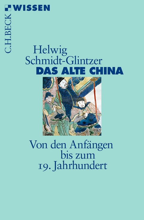 Das alte China -  Helwig Schmidt-Glintzer