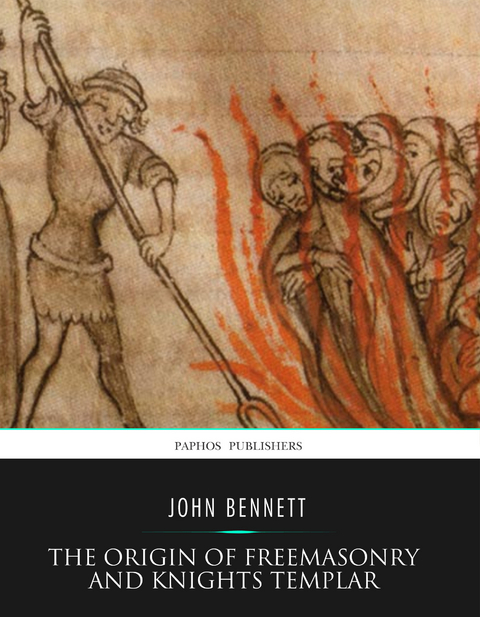 The Origin of Freemasonry and Knights Templar - John Bennett