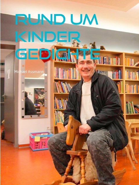 Rund um Kinder Gedichte - Michael Assmann