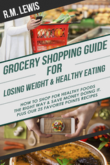 Grocery Shopping Guide for Losing Weight & Healthy Eating - R.M. Lewis