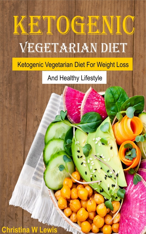 Ketogenic Vegetarian Cookbook -  Christina W Lewis