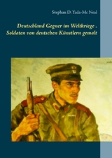 Deutschlands Gegner im Weltkriege. Soldaten von deutschen Künstlern gemalt - Stephan D. Yada-Mc Neal