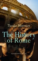 The History of Rome (Complete Edition: Vol. 1-5) - Theodor Mommsen