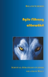 Agile Führung altbewährt - Roland Scherer