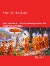 DAS JATAKAM. Die 547 Wiedergeburten des historischen Buddha - Peter M. Hirsekorn